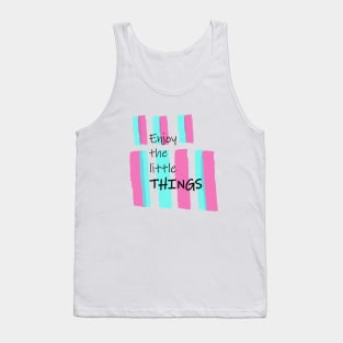 Enjoy The Little Things. Tank Top